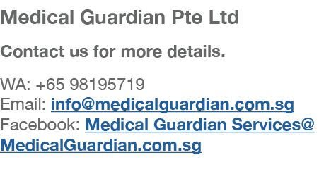 Medical Guardian Pte Ltd Contact us for more details  WA: +65 98195719 Email: info medicalguardian com sg Facebook: M   