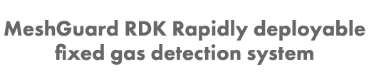MeshGuard RDK Rapidly deployable fixed gas detection system
