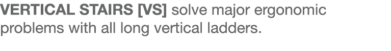 VERTICAL STAIRS  VS  solve major ergonomic problems with all long vertical ladders  