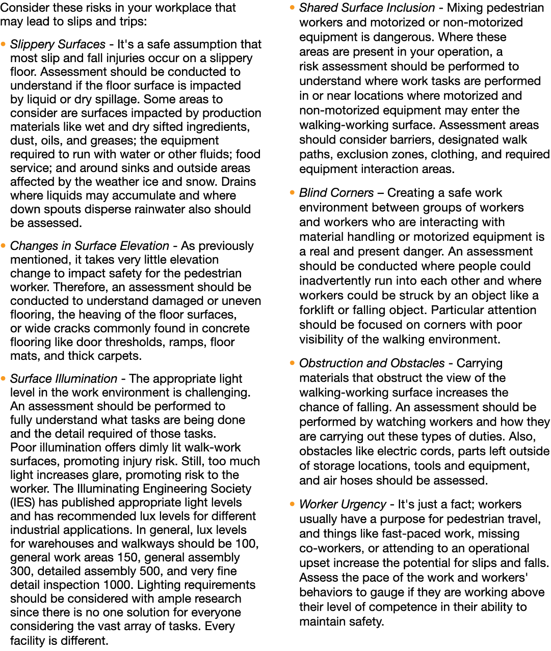 Consider these risks in your workplace that may lead to slips and trips:   Slippery Surfaces - It's a safe assumption   