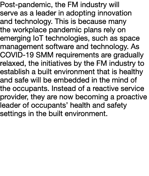Post-pandemic, the FM industry will serve as a leader in adopting innovation and technology  This is because many the   
