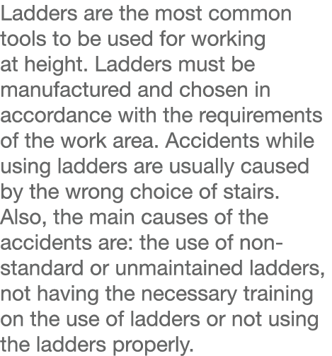 Ladders are the most common tools to be used for working at height  Ladders must be manufactured and chosen in accord   