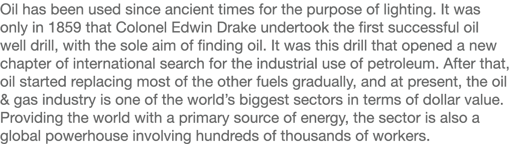 Oil has been used since ancient times for the purpose of lighting  It was only in 1859 that Colonel Edwin Drake under   