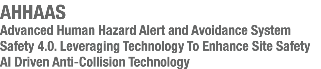 AHHAAS Advanced Human Hazard Alert and Avoidance System Safety 4 0  Leveraging Technology To Enhance Site Safety AI D   