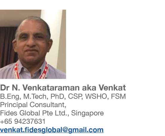    Dr N  Venkataraman aka Venkat B Eng, M Tech, PhD, CSP, WSHO, FSM Principal Consultant, Fides Global Pte Ltd , Sing   