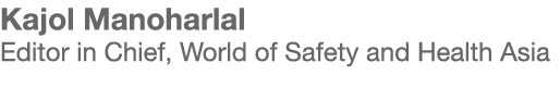 Kajol Manoharlal Editor in Chief, World of Safety and Health Asia 