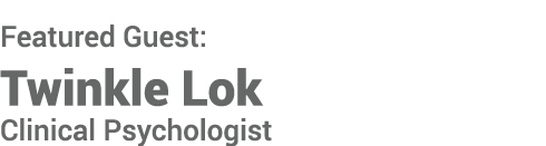 Featured Guest: Twinkle Lok Clinical Psychologist