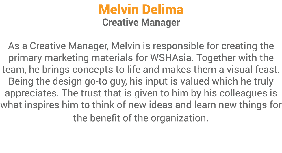Melvin Delima Creative Manager As a Creative Manager, Melvin is responsible for creating the primary marketing materi   