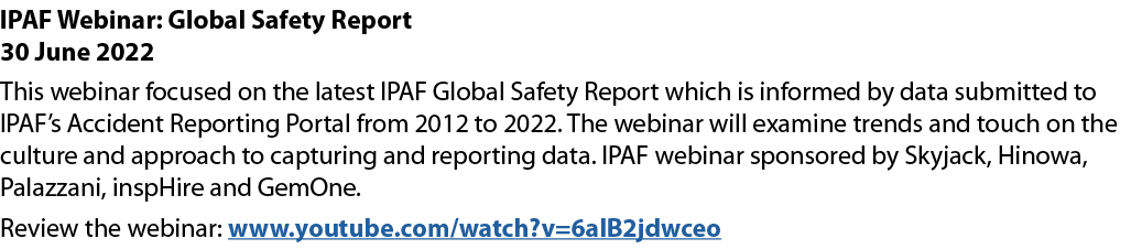 IPAF Webinar: Global Safety Report 30 June 2022 This webinar focused on the latest IPAF Global Safety Report which is   
