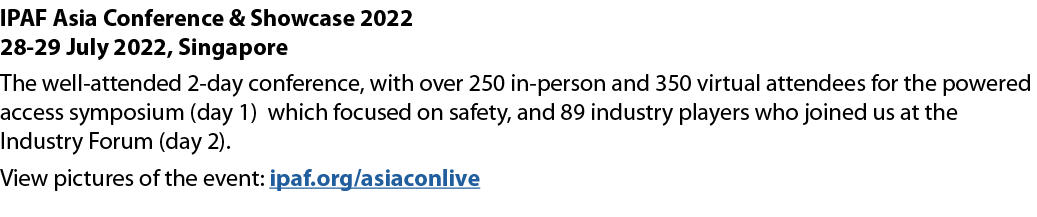 IPAF Asia Conference & Showcase 2022 28-29 July 2022, Singapore The well-attended 2-day conference, with over 250 in-   