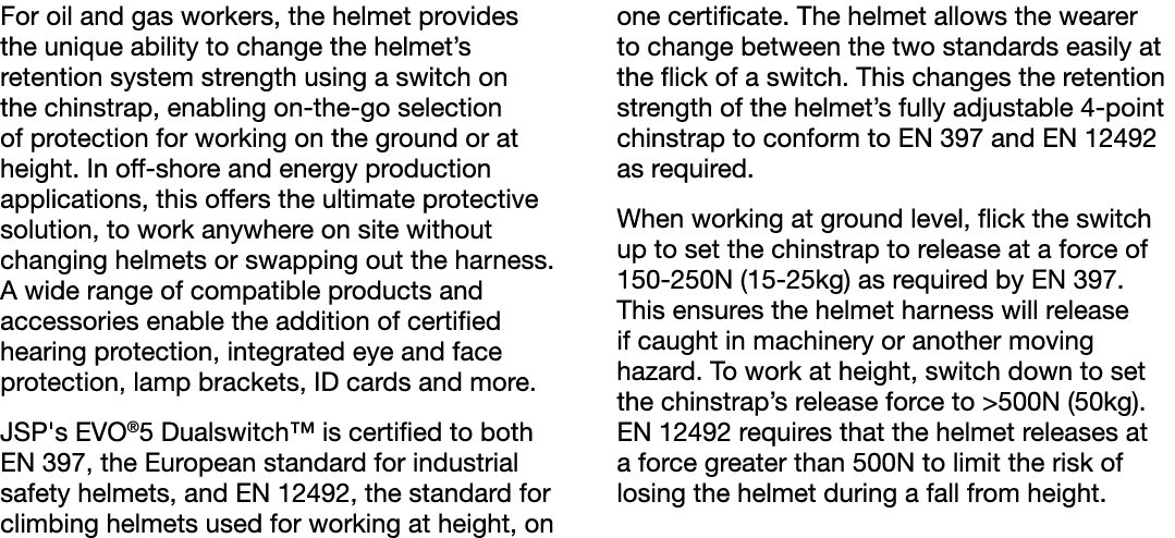 For oil and gas workers, the helmet provides the unique ability to change the helmet s retention system strength usin   