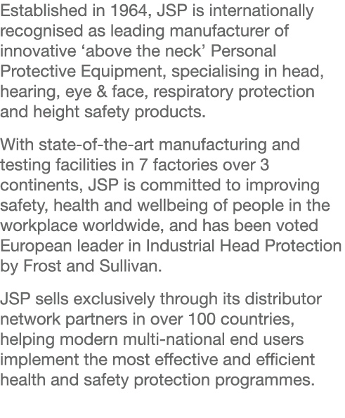 Established in 1964, JSP is internationally recognised as leading manufacturer of innovative  above the neck  Persona   