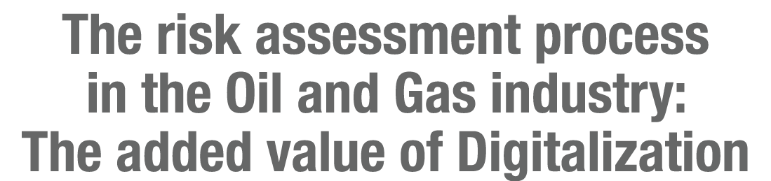 The risk assessment process in the Oil and Gas industry: The added value of Digitalization