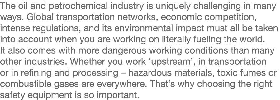 The oil and petrochemical industry is uniquely challenging in many ways  Global transportation networks, economic com   