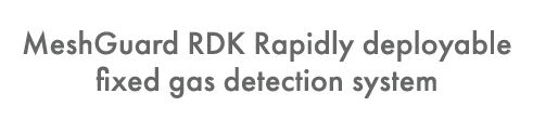 MeshGuard RDK Rapidly deployable fixed gas detection system