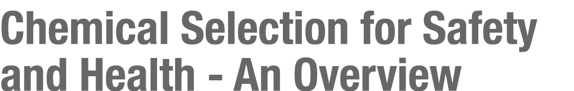Chemical Selection for Safety and Health - An Overview