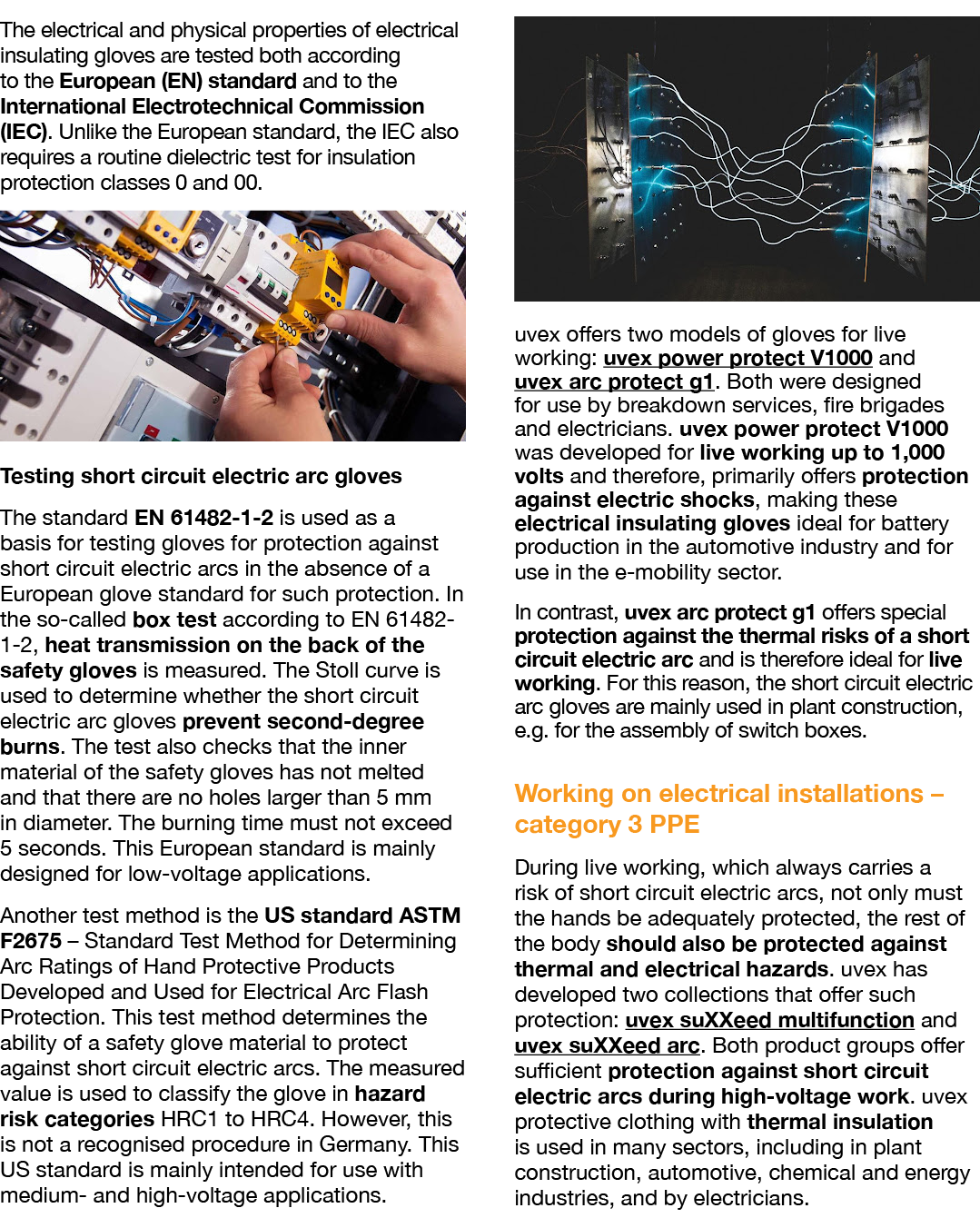 The electrical and physical properties of electrical insulating gloves are tested both according to the European (EN)   