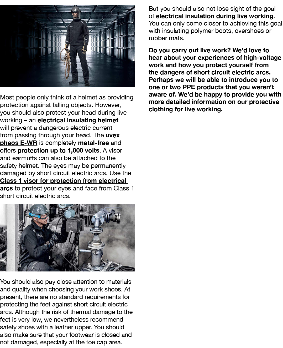  Most people only think of a helmet as providing protection against falling objects  However, you should also protect   