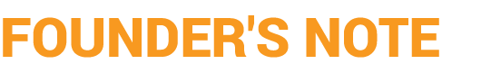 FOUNDER'S NOTE