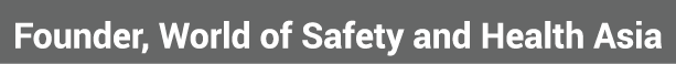 Founder, World of Safety and Health Asia