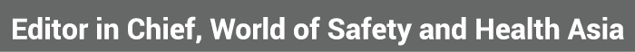 Editor in Chief, World of Safety and Health Asia