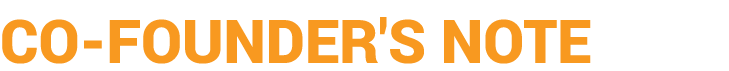 CO-FOUNDER'S NOTE