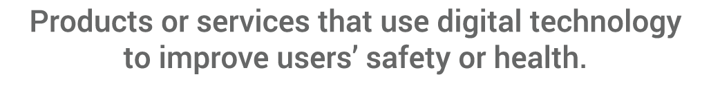 Products or services that use digital technology to improve users  safety or health 