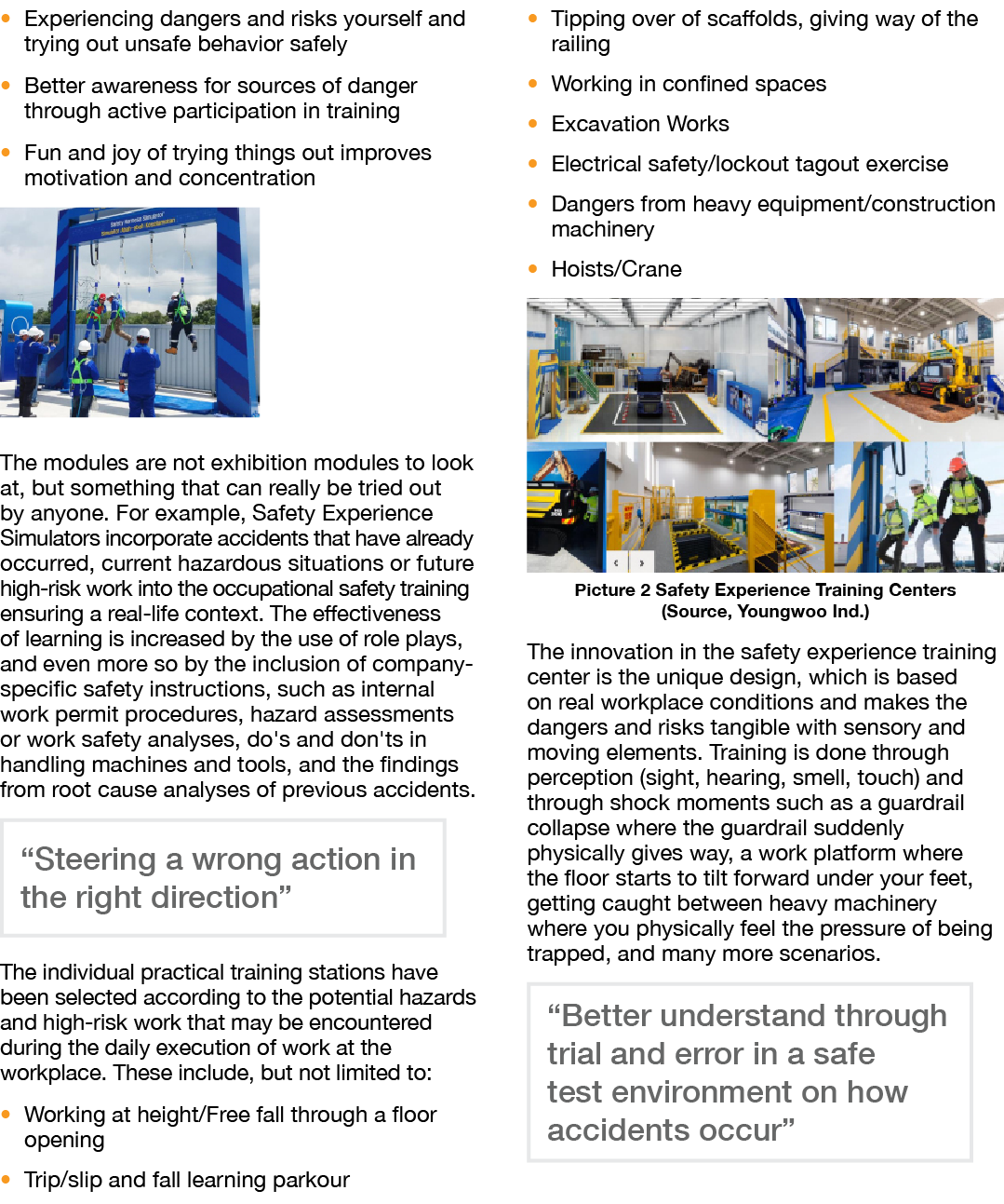   Experiencing dangers and risks yourself and trying out unsafe behavior safely   Better awareness for sources of dan   