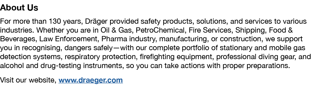 About Us For more than 130 years, Dräger provided safety products, solutions, and services to various industries  Whe   