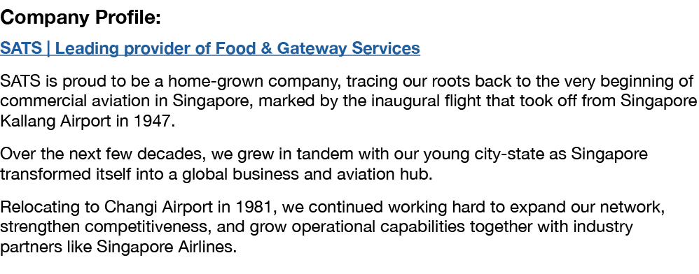 Company Profile: SATS   Leading provider of Food & Gateway Services SATS is proud to be a home-grown company, tracing   