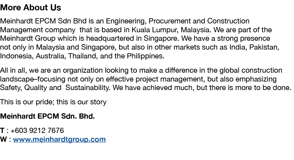 More About Us Meinhardt EPCM Sdn Bhd is an Engineering, Procurement and Construction Management company that is based   