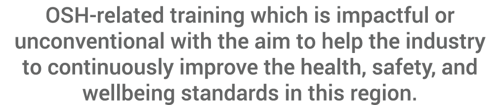 OSH-related training which is impactful or unconventional with the aim to help the industry to continuously improve t   
