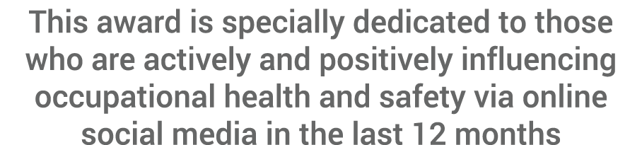 This award is specially dedicated to those who are actively and positively influencing occupational health and safety   