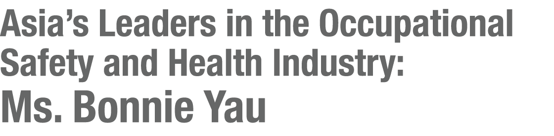 Asia’s Leaders in the Occupational Safety and Health Industry: Ms. Bonnie Yau