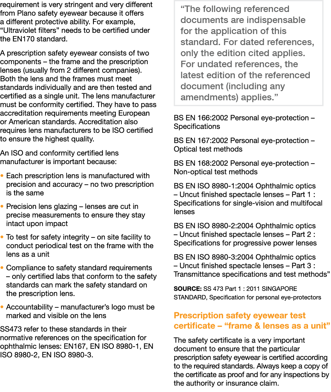 requirement is very stringent and very different from Plano safety eyewear because it offers a different protective a...