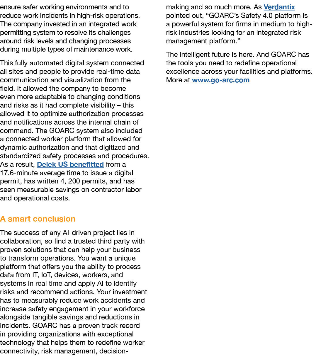ensure safer working environments and to reduce work incidents in high risk operations. The company invested in an in...