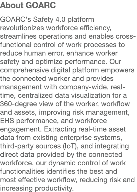 About GOARC GOARC's Safety 4.0 platform revolutionizes workforce efficiency, streamlines operations and enables cross...