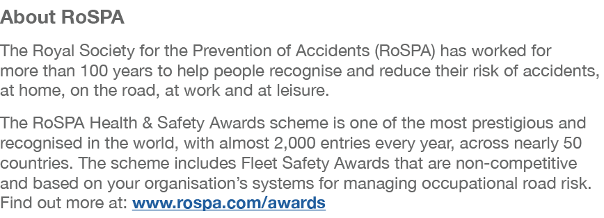 About RoSPA The Royal Society for the Prevention of Accidents (RoSPA) has worked for more than 100 years to help peop...