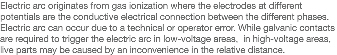 Electric arc originates from gas ionization where the electrodes at different potentials are the conductive electrica...
