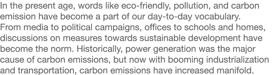 In the present age, words like eco friendly, pollution, and carbon emission have become a part of our day to day voca...