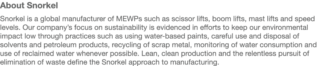 About Snorkel Snorkel is a global manufacturer of MEWPs such as scissor lifts, boom lifts, mast lifts and speed level...