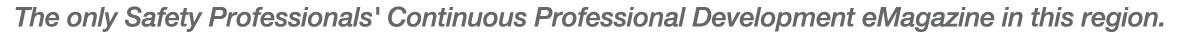 The only Safety Professionals' Continuous Professional Development eMagazine in this region.