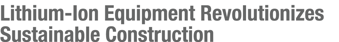 Lithium Ion Equipment Revolutionizes Sustainable Construction