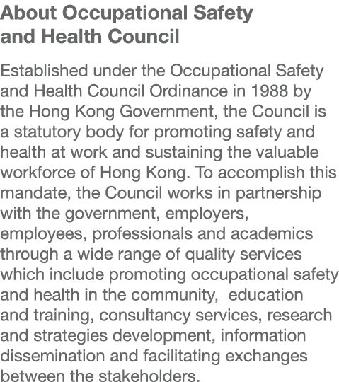 About Occupational Safety and Health Council Established under the Occupational Safety and Health Council Ordinance i...