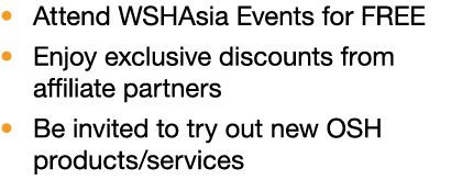 � Attend WSHAsia Events for FREE � Enjoy exclusive discounts from affiliate partners � Be invited to try out new OSH ...