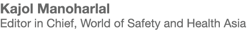 Kajol Manoharlal Editor in Chief, World of Safety and Health Asia 