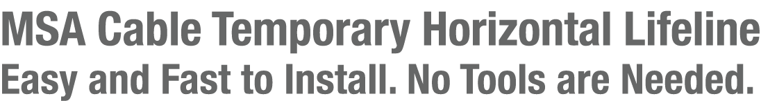 MSA Cable Temporary Horizontal Lifeline Easy and Fast to Install. No Tools are Needed. 