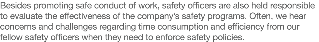 Besides promoting safe conduct of work, safety officers are also held responsible to evaluate the effectiveness of th...