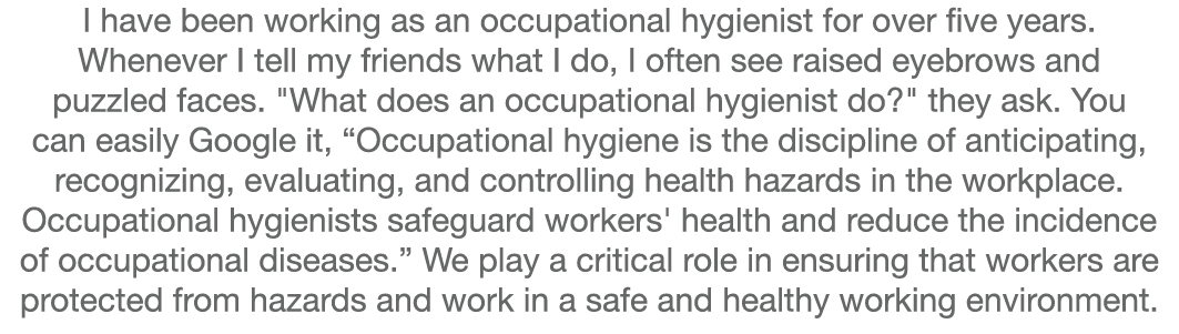 I have been working as an occupational hygienist for over five years. Whenever I tell my friends what I do, I often s...