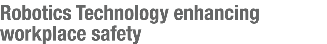 Robotics Technology enhancing workplace safety